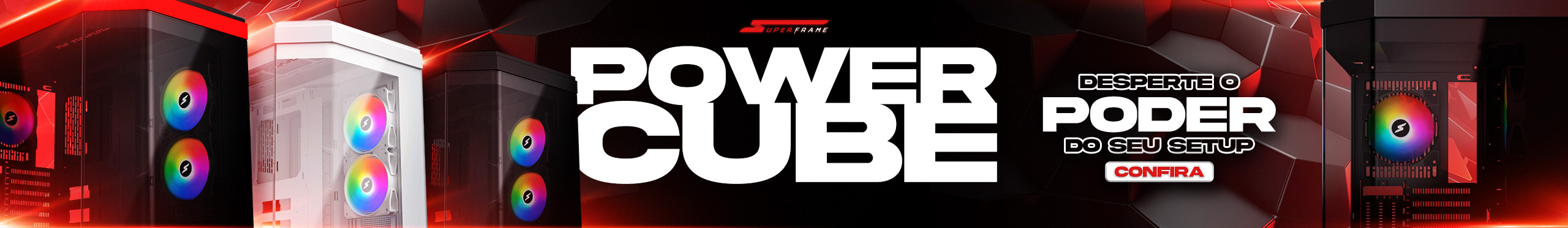 Gabinetes SuperFrame POWER CUBE | Desperte o poder do seu setup. Confira os modelos!