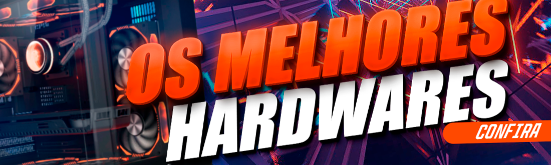 Os Melhores Hardwares do Brasil. Confira!