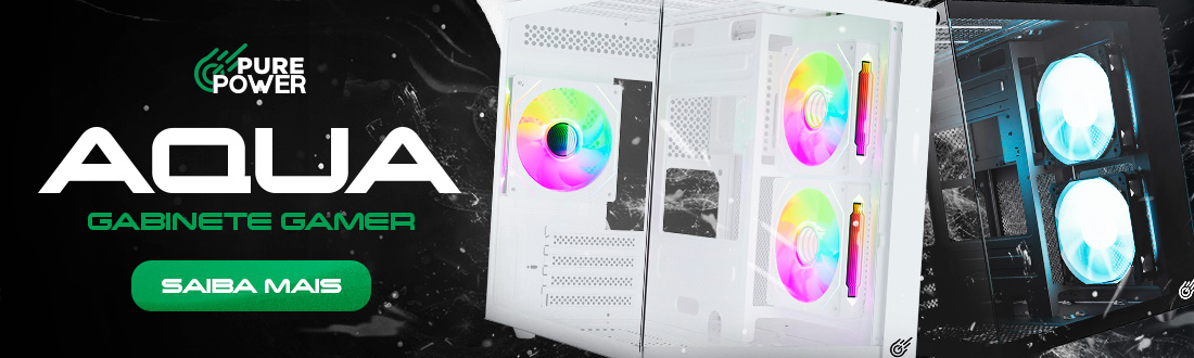 Gabinetes Pure Power Aqua | Deixe seu setup estiloso. Saiba mais!
