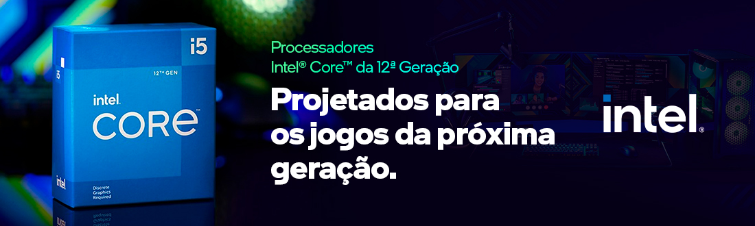 INTEL CORE 12ª Geração | Jogue Sem Limites!