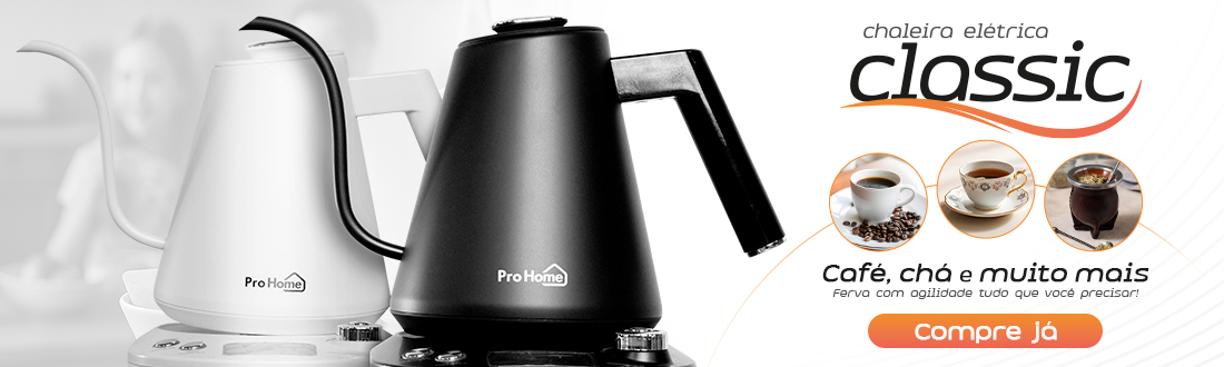 Chaleira Pro Home Classic | Mais agilidade no dia a dial. Clica!