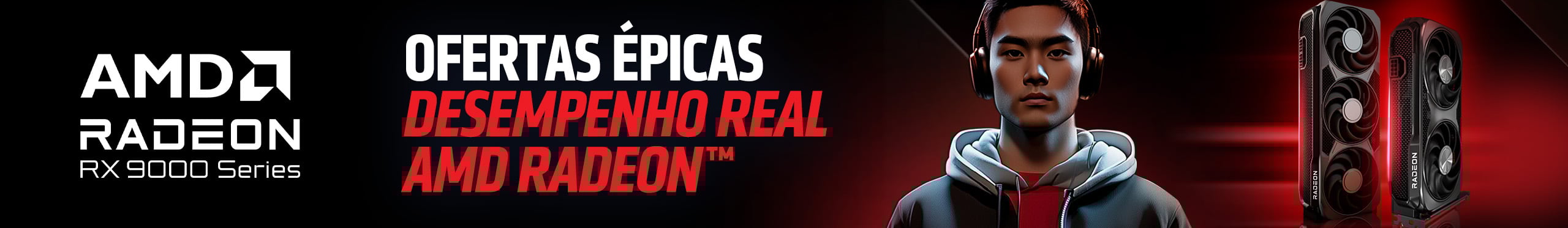AMD Radeon | Ofertas Épicas e Desempenho Real. Clica!