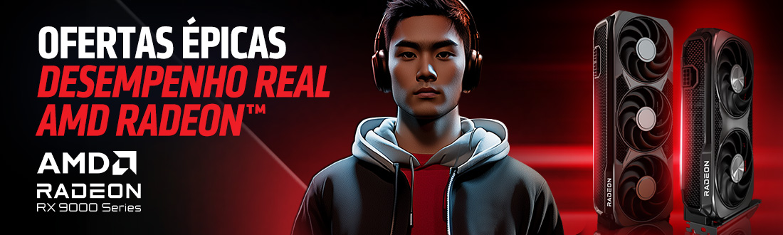 AMD Radeon | Ofertas Épicas e Desempenho Real. Clica!