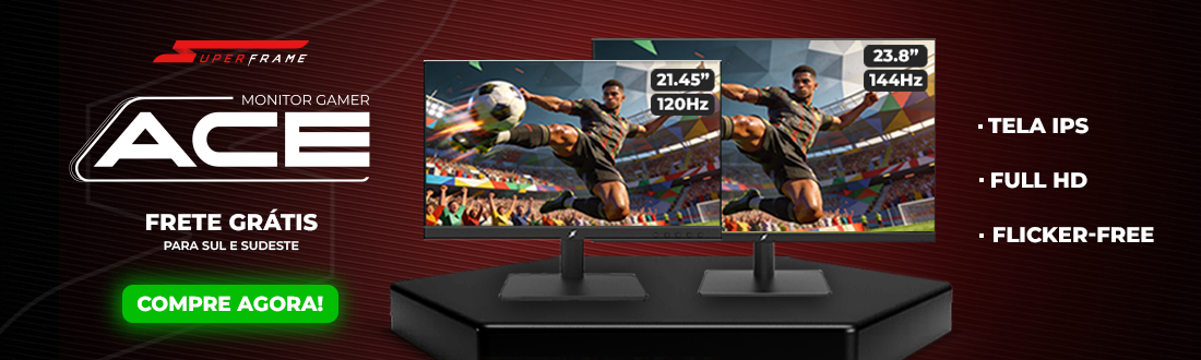 Monitor SuperFrame ACE | Tenha mais imersão. Clica!