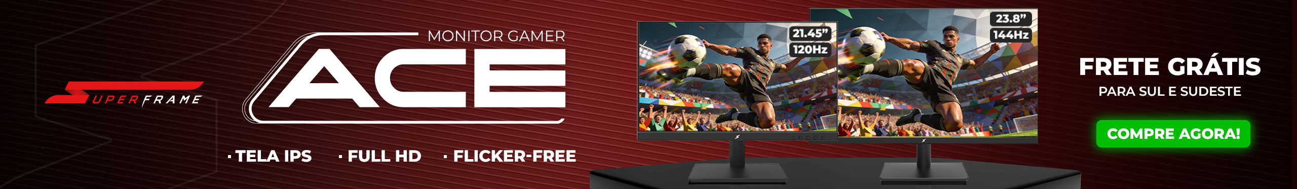 Monitor SuperFrame ACE | Tenha mais imersão. Clica!
