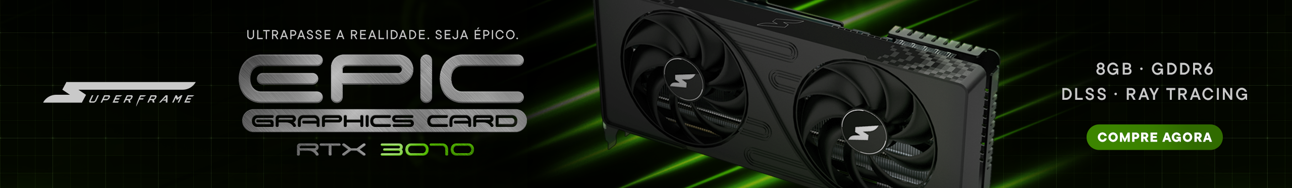 Placa de Vídeo SuperFrame EPIC RTX 3070 | Tenha mais poder!